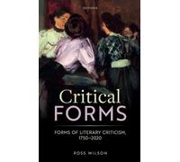CRITICAL FORMS:FORMS OF LITERARY CRITICISM, 1750-2020
