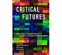 Critical Futures : Community-Engaged Research in a Time of Crisis and Social Transformation