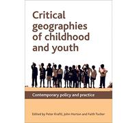 Critical geographies of childhood and youth: Contemporary Policy and Practice