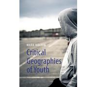 Critical Geographies of Youth: Communities, Mobilities and Citizenship