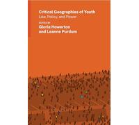 Critical Geographies of Youth: Law, Policy, and Power (Gender, Feminism, and Geography)