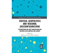 Critical Geopolitics and Regional (Re)Configurations: Interregionalism and Transnationalism Between Latin America and Europe (Routledge Studies in Global and Transnational Politics)