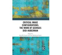 Critical Image Configurations: The Work of Georges Didi-Huberman (Angelaki: New Work in the Theoretical Humanities)