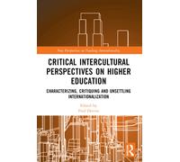 Critical Intercultural Perspectives on Higher Education : Characterizing, Critiquing and Unsettling Internationalization