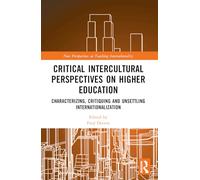 Critical Intercultural Perspectives on Higher Education: Characterizing, Critiquing and Unsettling Internationalization (New Perspectives on Teaching Interculturality)
