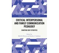 Critical Interpersonal and Family Communication Pedagogy : Charting New Futurities