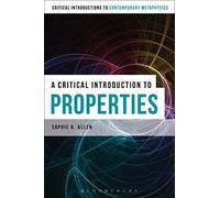 Critical Introduction to Properties, A (Bloomsbury Critical Introductions to Contemporary Metaphysics)