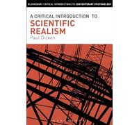 Critical Introduction to Scientific Realism, A (Bloomsbury Critical Introductions to Contemporary Epistemology)