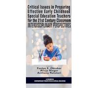 Critical Issues in Preparing Effective Early Childhood Special Education Teachers for the 21 Century Classroom: Interdisciplinary Perspectives (Contemporary Perspectives in Special Education)