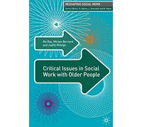 Critical Issues in Social Work with Older People: 0 (Reshaping Social Work)
