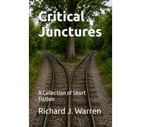 Critical Junctures: A Collection of Short Fiction