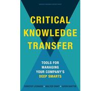Critical Knowledge Transfer: Tools for Managing Your Company's Deep Smarts