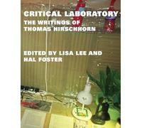 Critical Laboratory - The Writings of Thomas Hirschhorn (October Books)