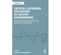 Critical Listening Education in Sound Engineering : Theories and Strategies for Segmented Learning