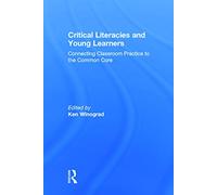Critical Literacies and Young Learners: Connecting Classroom Practice to the Common Core