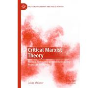Critical Marxist Theory: Political Autonomy and the Radicalising Project of Modernity (Political Philosophy and Public Purpose)