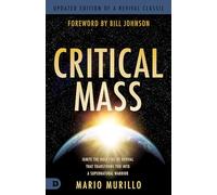 Critical Mass: Ignite the Holy Fire of Revival that Transforms You into a Supernatural Warrior