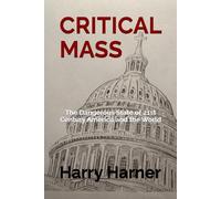 CRITICAL MASS: The Dangerous State of 21st Century America and the World