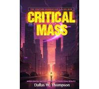 Critical Mass : The YouTube Generation's Alien War: When Digital Natives Meet Extraterrestrial Reality (Reality Wars Trilogy: The Ultimate Consciousness War)