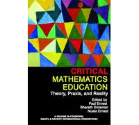 Critical Mathematics Education: Theory, Praxis and Reality (Cognition, Equity & Society: International Perspectives)