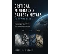 Critical Minerals & Battery Metals Fundamentals: Lithium, Nickel, Cobalt, Rare Earths, and Supply Chain Geopolitics
