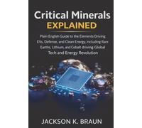 Critical Minerals Explained: Plain-English Guide to the Elements Driving EVs, Defense, and Clean Energy, including Rare Earths, Lithium, and Cobalt driving Global Tech and Energy Revolution