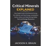 Critical Minerals Explained: Plain-English Guide to the Elements Driving EVs, Defense, and Clean Energy, including Rare Earths, Lithium, and Cobalt driving Global Tech and Energy Revolution