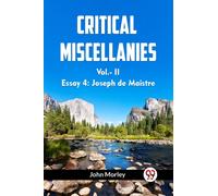 CRITICAL MISCELLANIESEssay 4: Joseph de Maistre VOL. II (Edition2023)