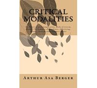 Critical Modalities: Six Theorists on Communication, Media Criticism, Humor, The Semiotics of Blondeness, Advertising, Gender, Tourism and Consumer Culture