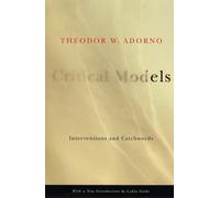 Critical Models: Interventions and Catchwords (European Perspectives: A Series in Social Thought and Cultural Criticism) by Adorno, Theodor (2005) Paperback