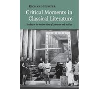 Critical Moments in Classical Literature – Studies in the Ancient View of Literature and its Uses