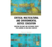 Critical Multicultural and Environmental Justice Education : Creating Relevant and Sustaining Spaces for Learning in High-Need Contexts