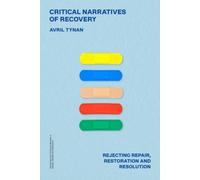 Critical Narratives of Recovery : Rejecting Repair, Restoration and Resolution