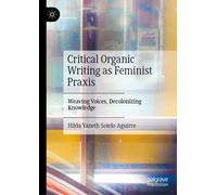 Critical Organic Writing as Feminist Praxis : Weaving Voices, Decolonizing Knowledge