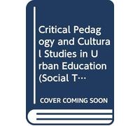 Critical Pedagogy and Cultural Studies in Urban Education (Social Theory, Education, and Cultural Change)
