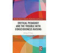 Critical Pedagogy and the Trouble with Consciousness Raising – Routledge Studies in Education