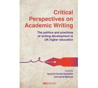 Critical Perspectives on Academic Writing : The Politics and Practices of Writing Development in Uk Higher Education