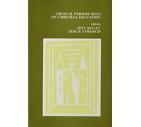 Critical Perspectives on Christian Education (Christian Perspectives)