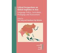 Critical Perspectives on Global Englishes in Asia: Language Policy, Curriculum, Pedagogy and Assessment (New Perspectives on Language and Education): 71