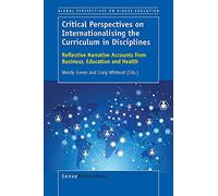 Critical Perspectives on Internationalising the Curriculum in Disciplines: Reflective Narrative Accounts from Business, Education and Health (Global Perspectives on Higher Education)