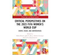 Critical Perspectives on the 2023 FIFA Women’s World Cup: Events, Issues, and Controversies (Women, Sport and Physical Activity)
