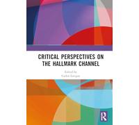 Critical Perspectives on the Hallmark Channel: Countdown to Romance (Routledge Advances in Popular Culture Studies)