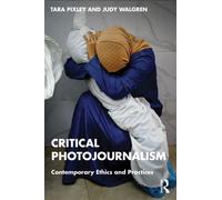 Critical Photojournalism : Contemporary Ethics and Practices