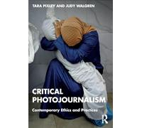 Critical Photojournalism: Contemporary Ethics and Practices
