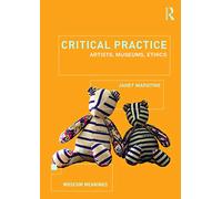 Critical Practice: Artists, museums, ethics (Museum Meanings)