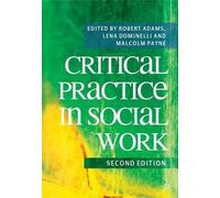[(Critical Practice in Social Work)] [ Edited by Robert Adams, Edited by Lena Dominelli, Edited by Malcolm Payne ] [May, 2009]