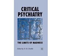 Critical Psychiatry: The Limits of Madness