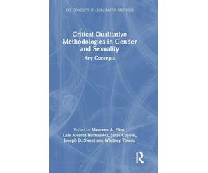 Critical Qualitative Methodologies in Gender and Sexuality: Key Concepts (Key Concepts in Qualitative Methods)