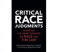 Critical Race Judgments: Rewritten U.S. Court Opinions on Race and the Law