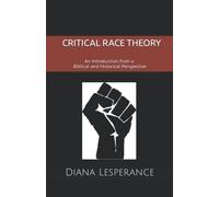 Critical Race Theory: An Introduction from a Biblical and Historical Perspective